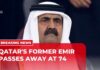 Qatar's Father Emir Sheikh Hamad bin Khalifa Al Thani dies at 74