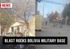 Military Depot ERUPTS—City On Edge Blast rocks Bolivia military base, killing at least two
